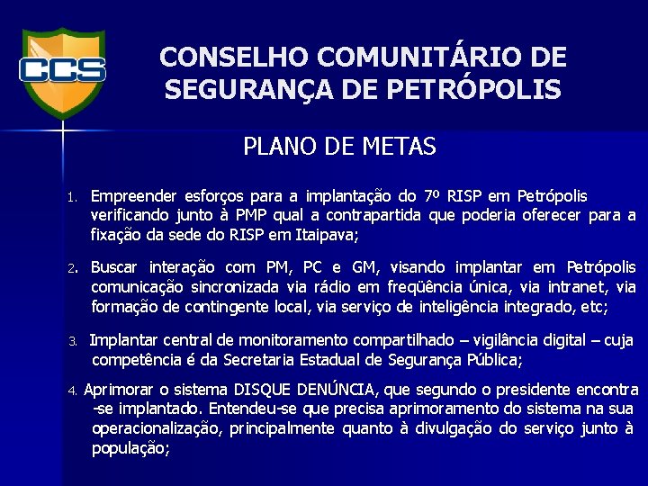 CONSELHO COMUNITÁRIO DE SEGURANÇA DE PETRÓPOLIS PLANO DE METAS 1. Empreender esforços para a