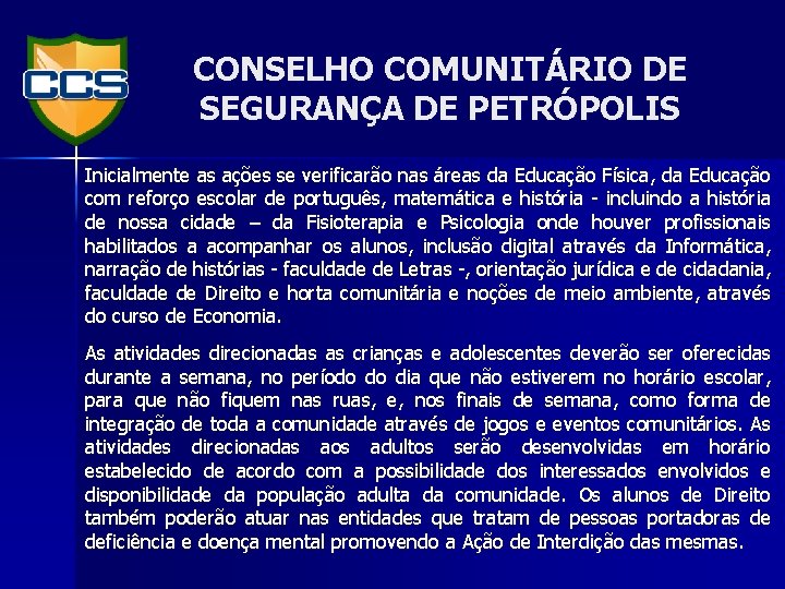 CONSELHO COMUNITÁRIO DE SEGURANÇA DE PETRÓPOLIS Inicialmente as ações se verificarão nas áreas da