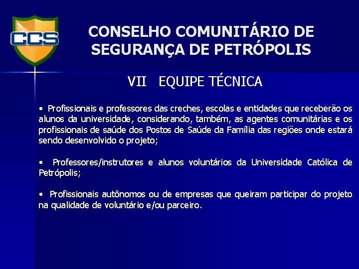 CONSELHO COMUNITÁRIO DE SEGURANÇA DE PETRÓPOLIS VII EQUIPE TÉCNICA • Profissionais e professores das