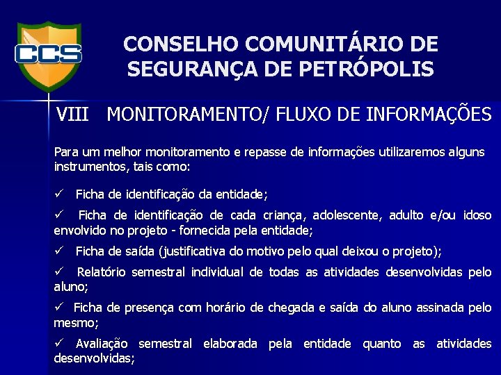 CONSELHO COMUNITÁRIO DE SEGURANÇA DE PETRÓPOLIS VIII MONITORAMENTO/ FLUXO DE INFORMAÇÕES Para um melhor
