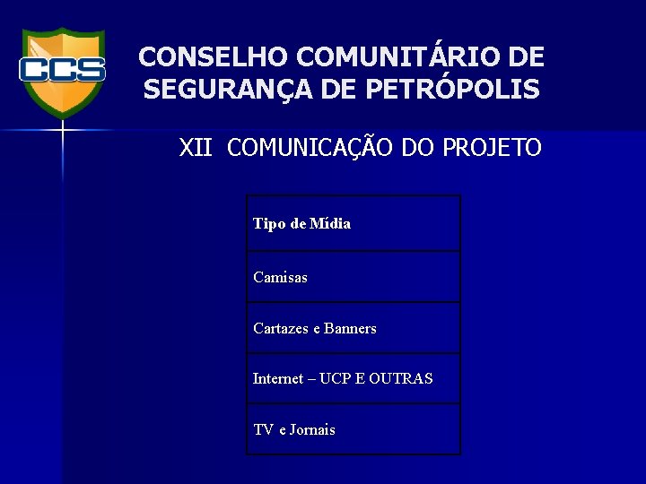 CONSELHO COMUNITÁRIO DE SEGURANÇA DE PETRÓPOLIS XII COMUNICAÇÃO DO PROJETO Tipo de Mídia Camisas