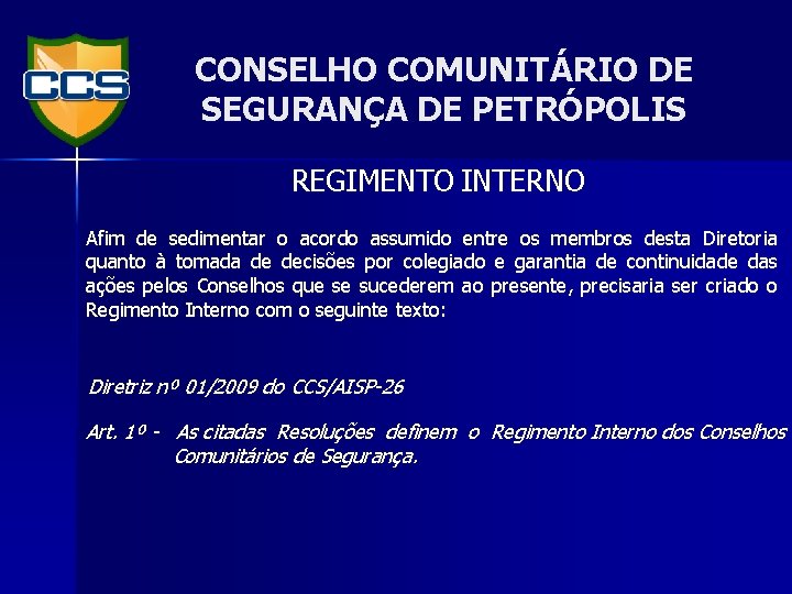 CONSELHO COMUNITÁRIO DE SEGURANÇA DE PETRÓPOLIS REGIMENTO INTERNO Afim de sedimentar o acordo assumido