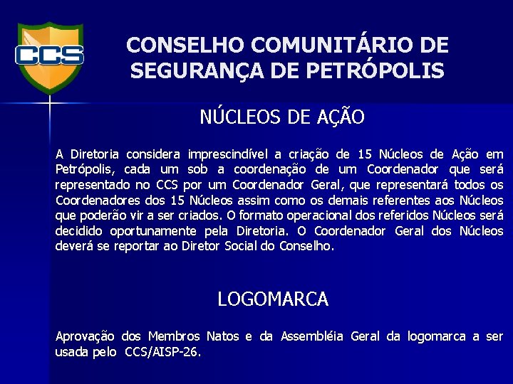 CONSELHO COMUNITÁRIO DE SEGURANÇA DE PETRÓPOLIS NÚCLEOS DE AÇÃO A Diretoria considera imprescindível a