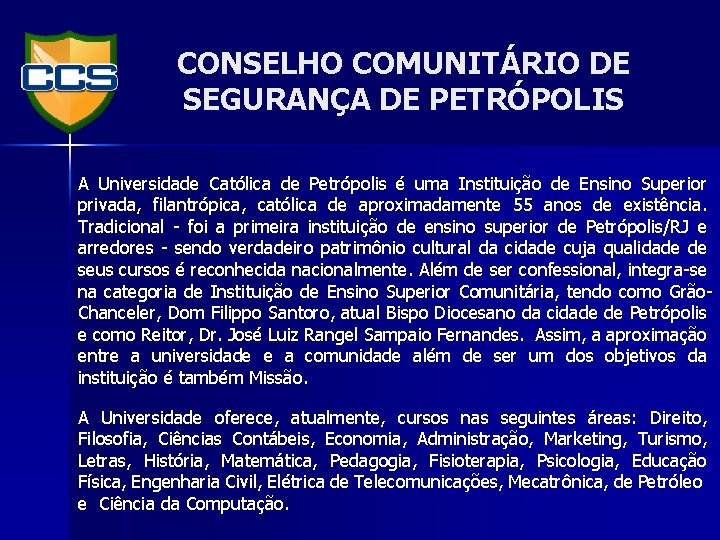 CONSELHO COMUNITÁRIO DE SEGURANÇA DE PETRÓPOLIS A Universidade Católica de Petrópolis é uma Instituição