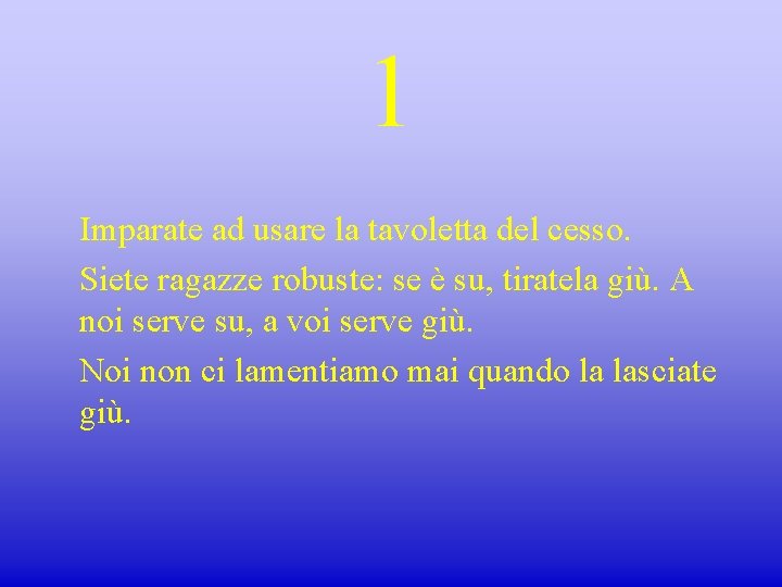 1 Imparate ad usare la tavoletta del cesso. Siete ragazze robuste: se è su,