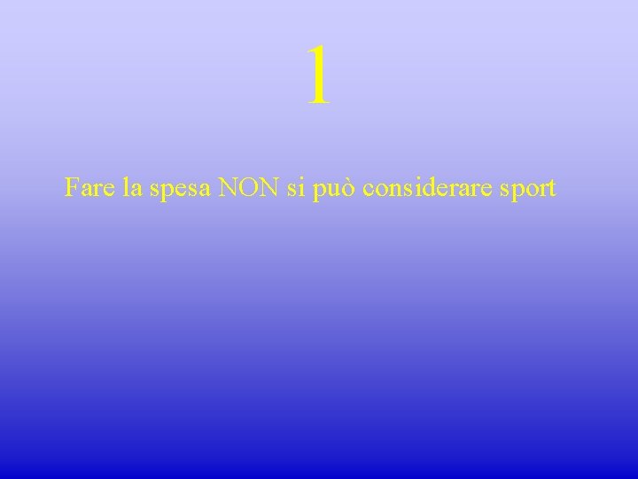 1 Fare la spesa NON si può considerare sport 