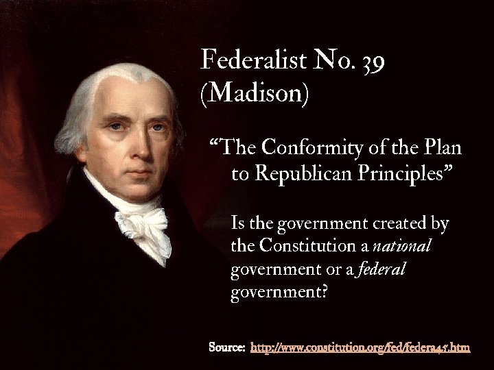 Federalist No. 39 (Madison) “The Conformity of the Plan to Republican Principles” Is the