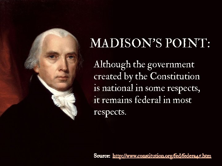 MADISON’S POINT: Although the government created by the Constitution is national in some respects,