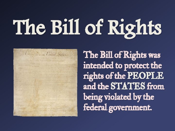 The Bill of Rights was intended to protect the rights of the PEOPLE and