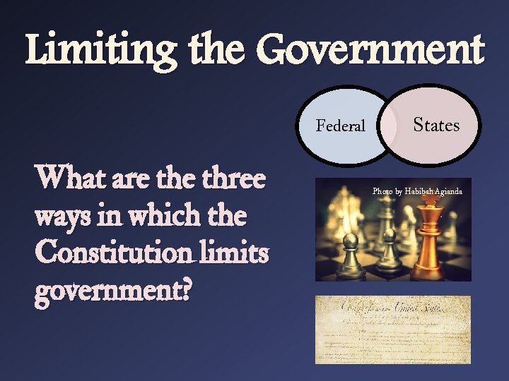 Limiting the Government Federal What are three ways in which the Constitution limits government?