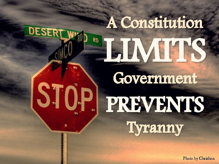 A Constitution LIMITS Government PREVENTS Tyranny Photo by Chrishna 