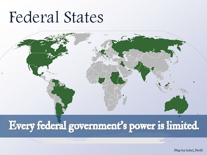 Federal States Every federal government’s power is limited. Map by Lokal_Profil 