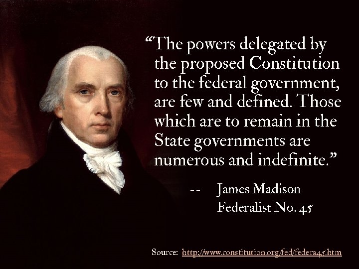 “The powers delegated by the proposed Constitution to the federal government, are few and