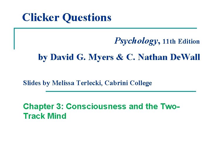 Clicker Questions Psychology, 11 th Edition by David G. Myers & C. Nathan De.