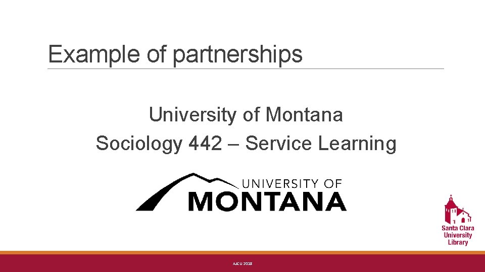 Example of partnerships University of Montana Sociology 442 – Service Learning AJCU 2018 