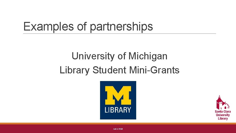 Examples of partnerships University of Michigan Library Student Mini-Grants AJCU 2018 