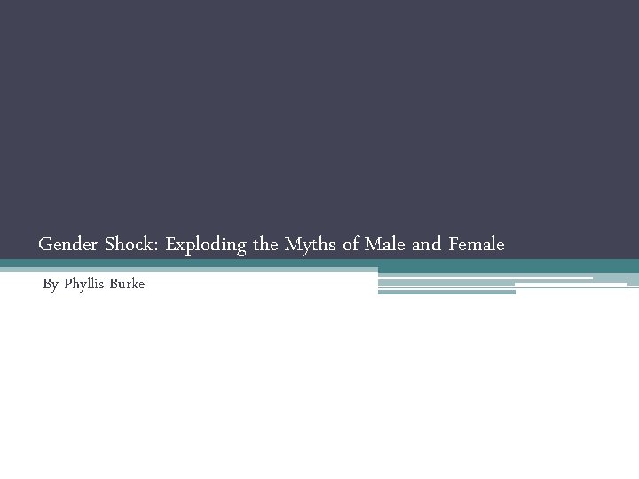 Gender Shock: Exploding the Myths of Male and Female By Phyllis Burke 