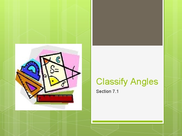 Classify Angles Section 7. 1 