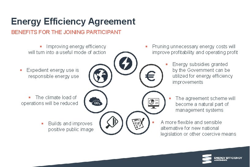Energy Efficiency Agreement BENEFITS FOR THE JOINING PARTICIPANT § Improving energy efficiency will turn