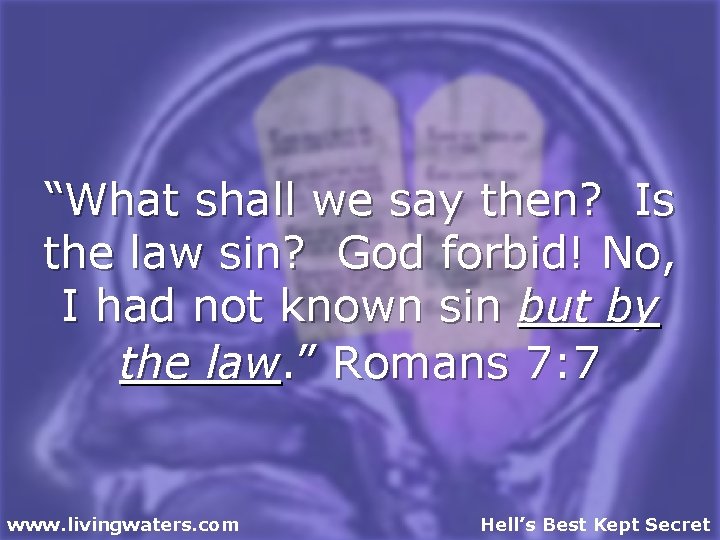 “What shall we say then? Is the law sin? God forbid! No, I had