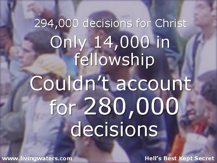 294, 000 decisions for Christ Only 14, 000 in fellowship Couldn’t account for 280,