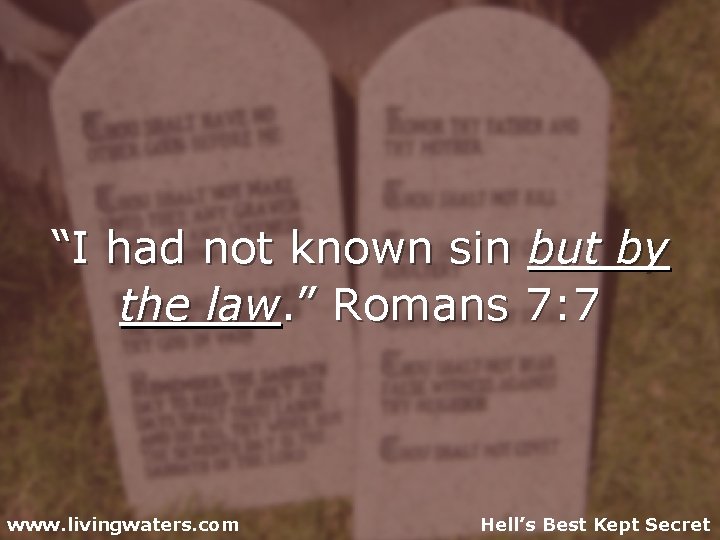 “I had not known sin but by the law. ” Romans 7: 7 www.