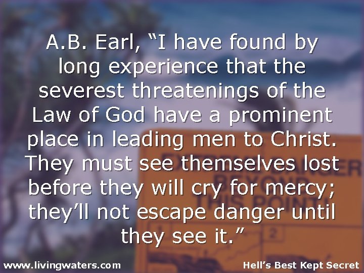 A. B. Earl, “I have found by long experience that the severest threatenings of