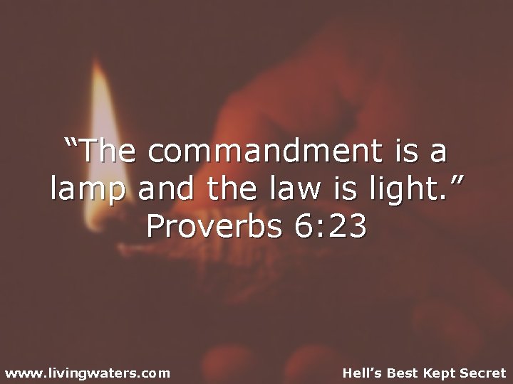 “The commandment is a lamp and the law is light. ” Proverbs 6: 23