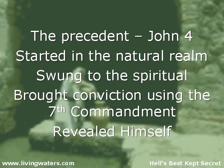 The precedent – John 4 Started in the natural realm Swung to the spiritual