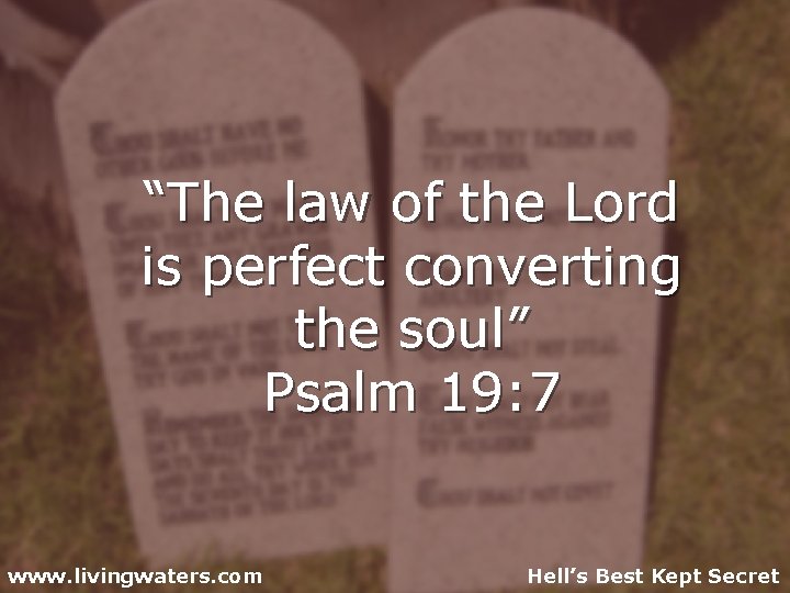 “The law of the Lord is perfect converting the soul” Psalm 19: 7 www.