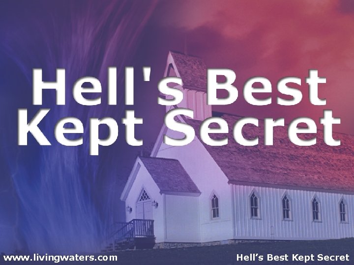 www. livingwaters. com Hell’s Best Kept Secret 