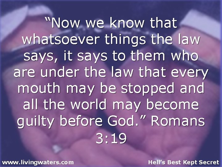 “Now we know that whatsoever things the law says, it says to them who