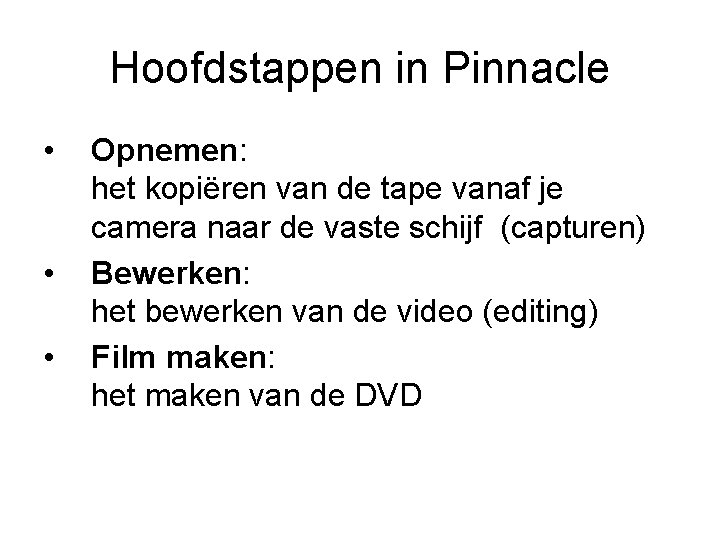 Hoofdstappen in Pinnacle • • • Opnemen: het kopiëren van de tape vanaf je