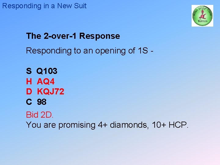 Responding in a New Suit The 2 -over-1 Response Responding to an opening of