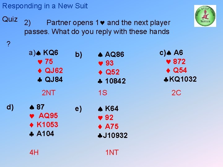 Responding in a New Suit Quiz 2) Partner opens 1 and the next player