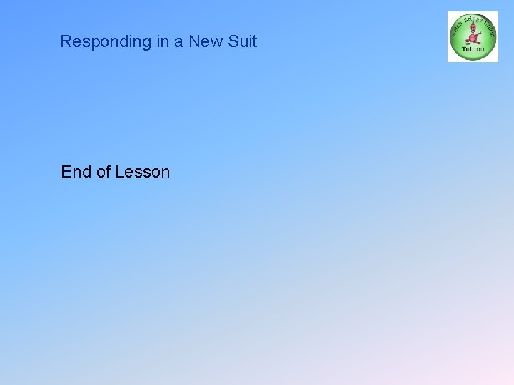 Responding in a New Suit End of Lesson 