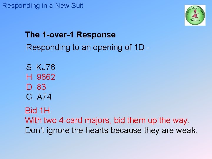 Responding in a New Suit The 1 -over-1 Response Responding to an opening of