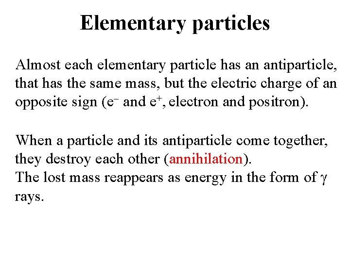 Elementary particles Almost each elementary particle has an antiparticle, that has the same mass,