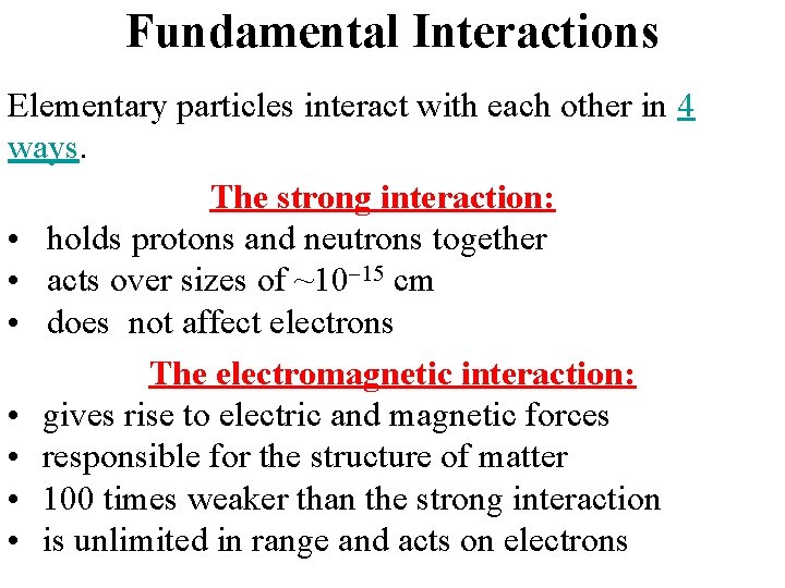 Fundamental Interactions Elementary particles interact with each other in 4 ways. The strong interaction: