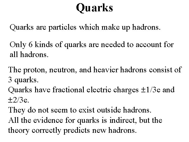 Quarks are particles which make up hadrons. Only 6 kinds of quarks are needed