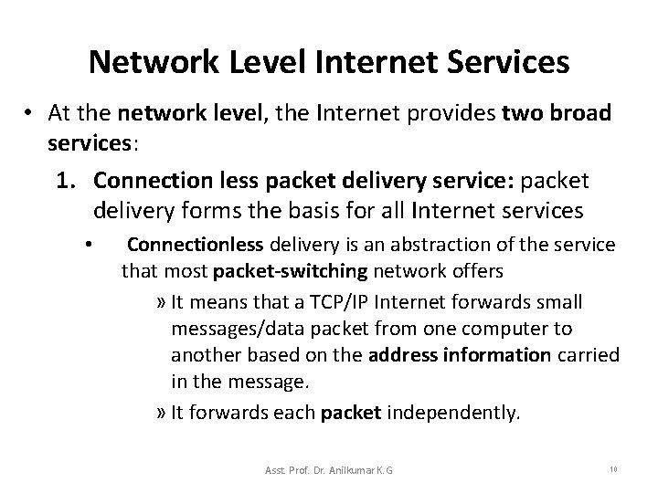 Network Level Internet Services • At the network level, the Internet provides two broad