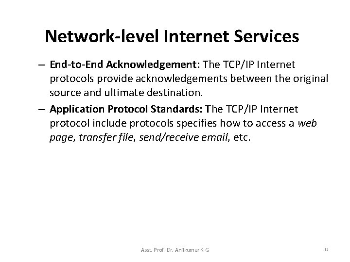 Network-level Internet Services – End-to-End Acknowledgement: The TCP/IP Internet protocols provide acknowledgements between the