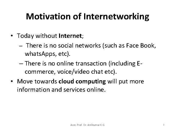 Motivation of Internetworking • Today without Internet; – There is no social networks (such