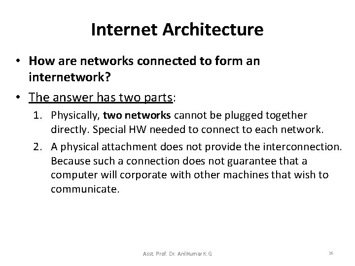 Internet Architecture • How are networks connected to form an internetwork? • The answer