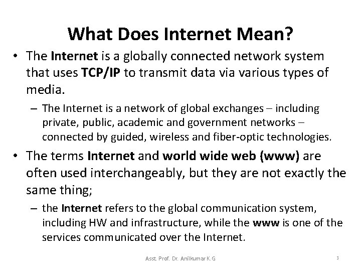 What Does Internet Mean? • The Internet is a globally connected network system that