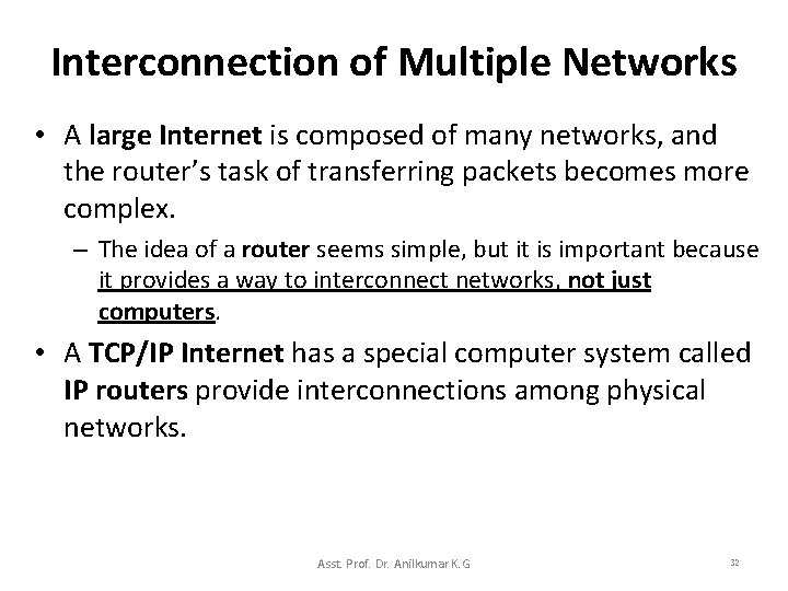 Interconnection of Multiple Networks • A large Internet is composed of many networks, and