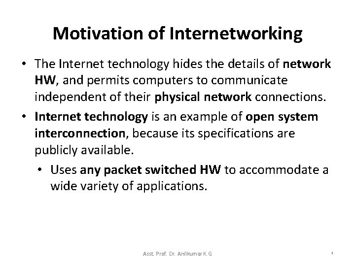 Motivation of Internetworking • The Internet technology hides the details of network HW, and