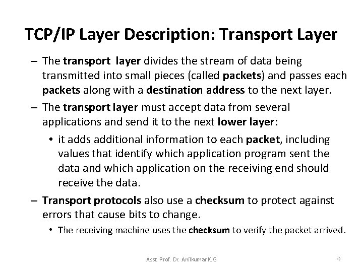 TCP/IP Layer Description: Transport Layer – The transport layer divides the stream of data