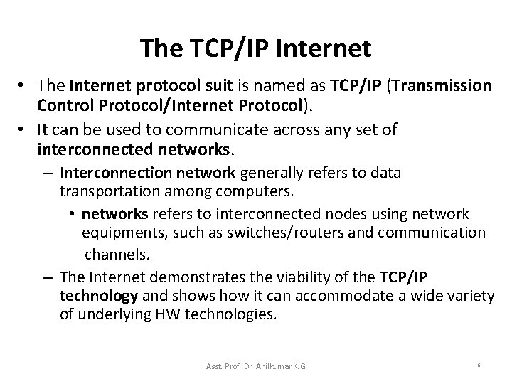 The TCP/IP Internet • The Internet protocol suit is named as TCP/IP (Transmission Control