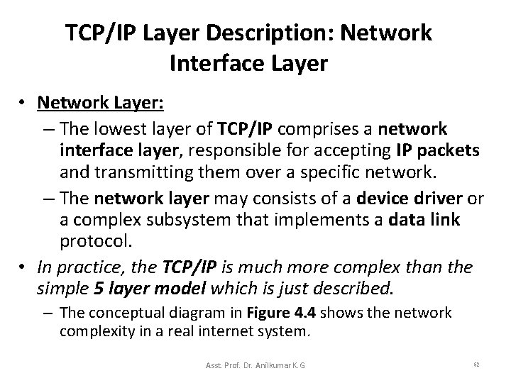 TCP/IP Layer Description: Network Interface Layer • Network Layer: – The lowest layer of